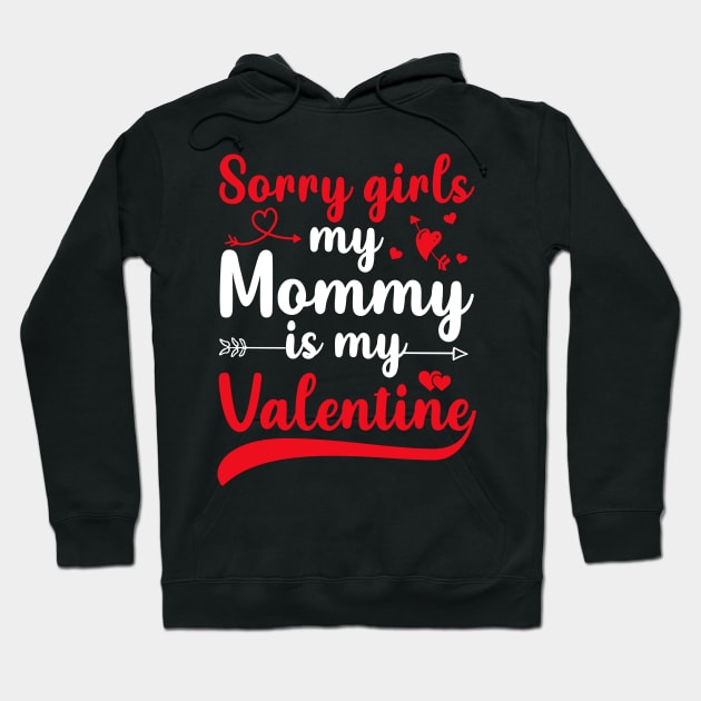 Sorry Girls My mommy Is My Valentine Hoodie by DragonTees